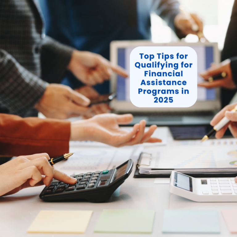 Top Tips for Qualifying for Financial Assistance Programs in 2025